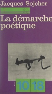 Jacques Sojcher et Christian Bourgois - La démarche poétique - Lieux et sens de la poésie contemporaine.