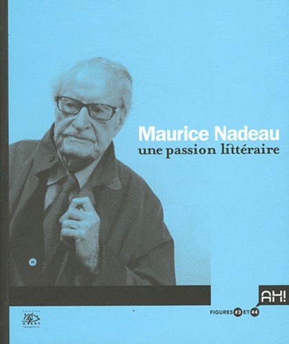 Jacques Sojcher - Maurice Nadeau - Une passion littéraire.