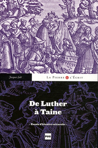 Jacques Solé - De Luther à Taine - Essais d'histoire culturelle.