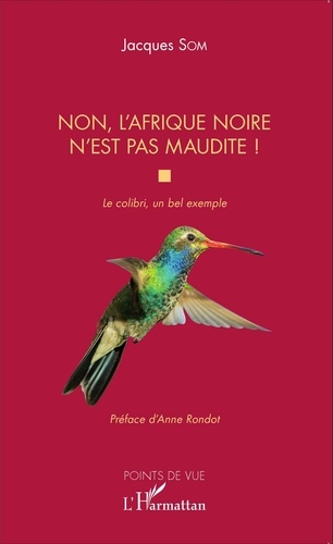 Jacques Som - Non, l'Afrique noire n'est pas maudite ! - Le colibri, un bel exemple.
