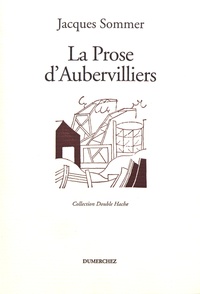 Jacques Sommer - La prose d'Aubervilliers.