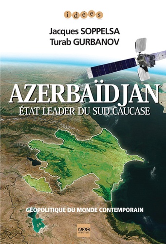 Jacques Soppelsa et Turab Gurbanov - Azerbaïdjan - Etat leader du Sud Caucase.