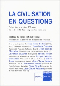 Jacques Soubeyroux et Jean-Pierre Dedieu - La civilisation en questions - Actes des journées d'études de la Société des Hispanistes Français.