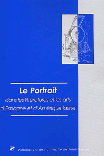Jacques Soubeyroux et  Collectif - Le Portrait Dans Les Litteratures Et Les Arts D'Espagne Et D'Amerique Latine.