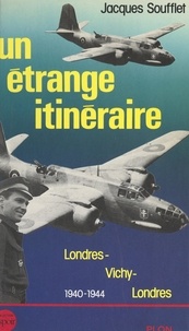 Jacques Soufflet et  Institut Charles de Gaulle - Un étrange itinéraire - Londres-Vichy-Londres, 1940-1944.