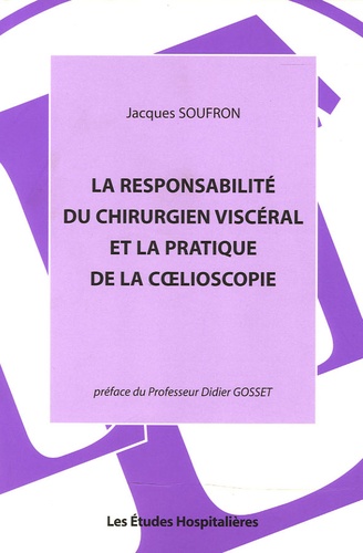 Jacques Soufron - La responsabilité du chirurgien viscéral et la pratique de la coelioscopie.