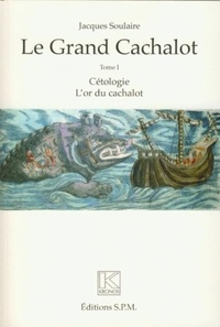 Jacques Soulaire - Le grand cachalot (Trois volumes) - Cétologie - L'or du cachalot - L'homme et le cachalot - Histoire chronologique de la chasse au cachalot - Kronos N° 44-45-46.