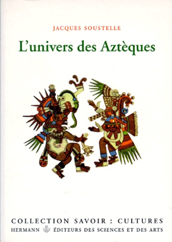 Jacques Soustelle - L'Univers des Aztèques.