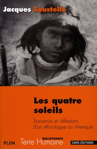 Jacques Soustelle - Les quatre soleils - Souvenirs et réflexions d'un ethnologue au Mexique.