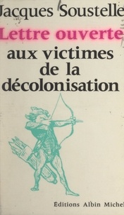 Jacques Soustelle et Jean-Pierre Dorian - Lettre ouverte aux victimes de la décolonisation.