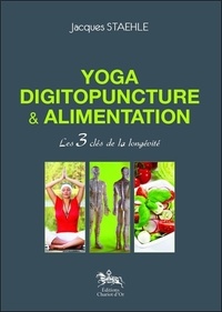 Jacques Staehle - Yoga, digitopuncture et alimentation - Les 3 clés de la longévité.