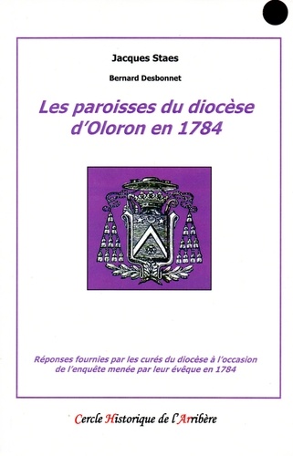 Les paroisses du diocèse d'Oloron en 1784. Réponses fournies par les curés à l'occasion de l'enquête de leur évêque en 1784