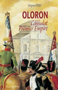 Oloron sous le Consulat et le Premier Empire : les mémoires du sous-préfet François Cailleau 1800-1811