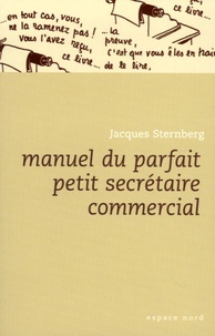 Jacques Sternberg - Manuel du parfait petit secrétaire commercial.
