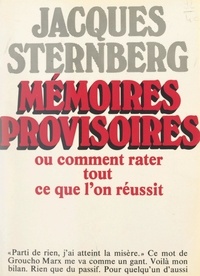 Jacques Sternberg - Mémoires provisoires - Ou Comment rater tout ce que l'on réussit.