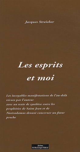 Jacques Streicher - Les esprits et moi - Incroyable manifestations de l'au-delà vécues par l'auteur.