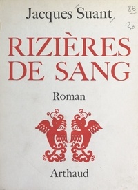Jacques Suant - Rizières de sang.
