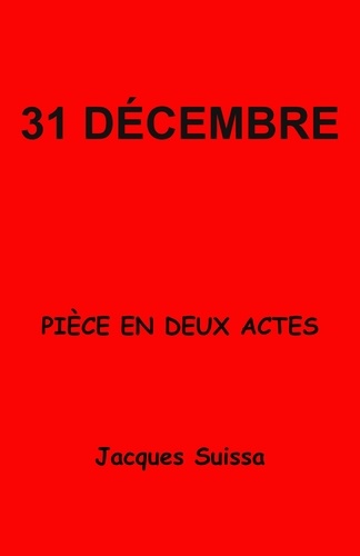 Jacques SUISSA - 31 décembre - Pièce en deux actes.