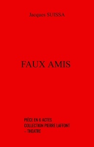 Jacques SUISSA - Faux amis - Pièce en 6 actes – collection Pierre Laffont – Théâtre.