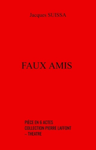 Jacques SUISSA - Faux amis - Pièce en 6 actes – collection Pierre Laffont – Théâtre.