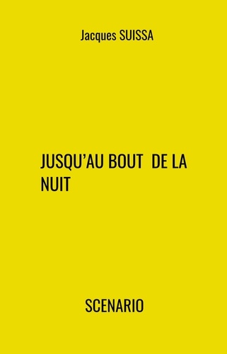Jacques SUISSA - Jusqu'au bout de la nuit - Scénario.