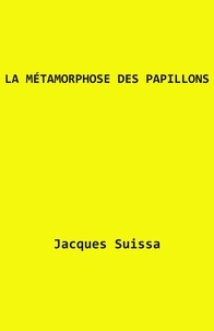 Jacques SUISSA - La Métamorphose des papillons - Scénario.