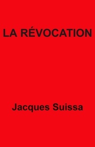 Jacques SUISSA - La Révocation - Pièce en cinq actes.