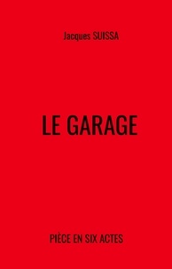 Jacques SUISSA - Le Garage - Pièce en six actes.