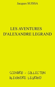 Jacques SUISSA - Les Aventures d'Alexandre Legrand - Scénario - Collection Alexandre Legrand.