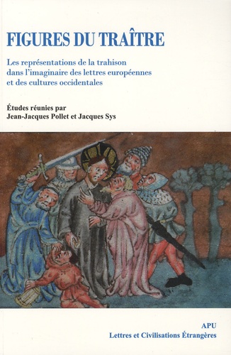 Jacques Sys et Jean-Jacques Pollet - Figures du traître - Les représentations de la trahison dans l'imaginaire des lettres européennes et des cultures occidentales.