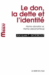 Jacques-T Godbout - Le don, la dette et l'identité - Homo donator vs Homo oeconomicus.