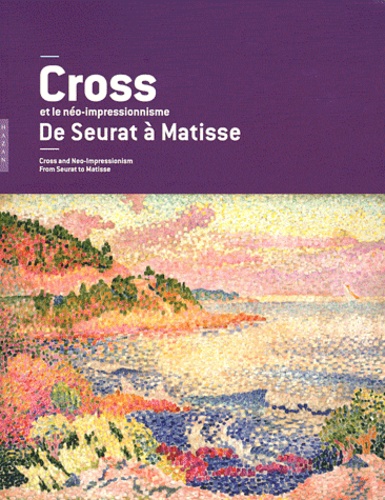 Jacques Taddei et Dominique Szymusiak - Henri-Edmond Cross et le néo impressionnisme de Seurat à Matisse.