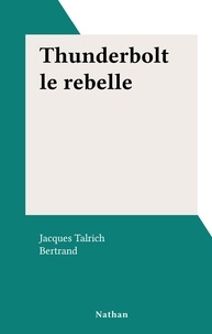 Jacques Talrich et  Bertrand - Thunderbolt le rebelle.