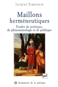 Jacques Taminiaux - Maillons herméneutiques - Etudes de poétique, de phénoménologie et de politique.