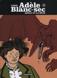 Jacques Tardi - Adèle Blanc-Sec Tome 1 : Adèle et la bête.