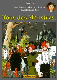 Jacques Tardi - Adèle Blanc-Sec  : Tous des monstres.