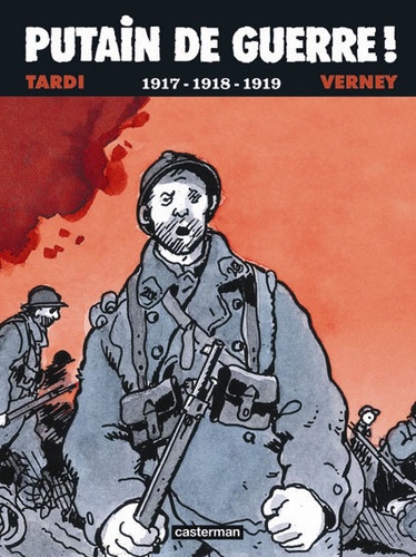 Jacques Tardi et Jean-Pierre Verney - Putain de guerre ! Tome 2 : 1917-1918-1919.