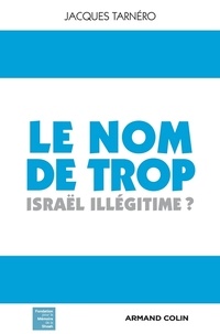 Jacques Tarnero - Le nom de trop - Israël illégitime ?.