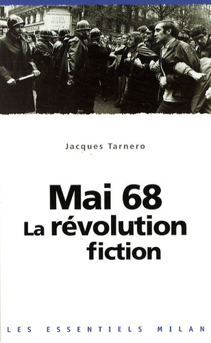 Jacques Tarnero - Mai 68, la révolution fiction.