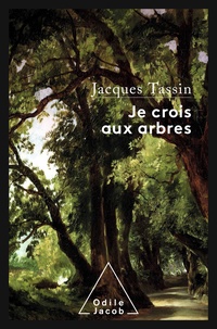 Jacques Tassin - Je crois aux arbres.