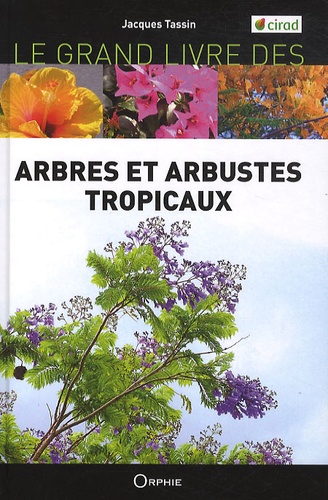 Jacques Tassin - Le grand livre des arbres et arbustes introduits dans les îles tropicales.
