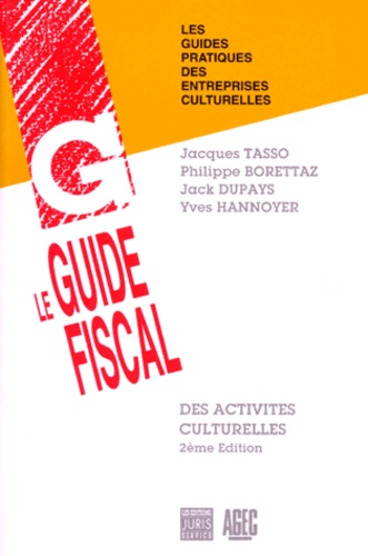 Jacques Tasso et Philippe Borettaz - Le Guide Fiscal Des Activites Culturelles. 2eme Edition.