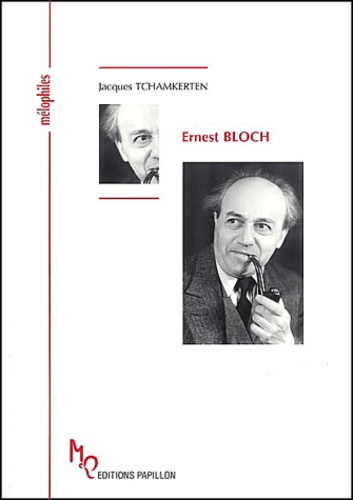 Jacques Tchamkerten - Ernest Bloch ou Un prophète en son temps.
