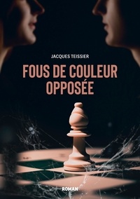 Jacques Teissier - Fous de couleur opposée.