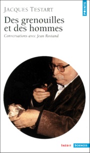 Jacques Testart - Des Grenouilles Et Des Hommes. Conversations Avec Jean Rostand.