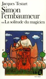 Jacques Testart - Simon l'embaumeur ou la Solitude du magicien.