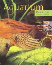 Aquarium. Passion Et Mode D'Emploi