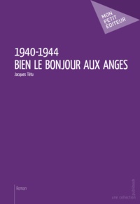 Jacques Tétu - 1940-1944 - Bien le bonjour aux anges.
