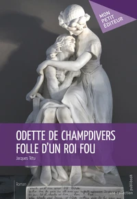 Odette de Champdivers, folle d'un roi fou