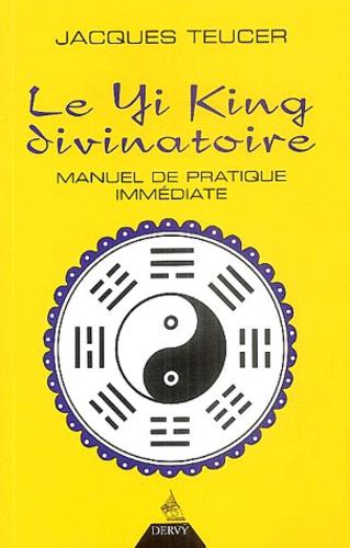 Jacques Teucer - Le Yi King divinatoire - Manuel de pratique immédiate.
